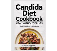 CANDIDA DIET COOKBOOK: Heal Without Drugs 60 Recipes • 2-Week Plan