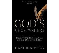 Candida Moss God’s Ghostwriters (Copertina rigida)