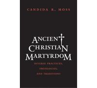Candida R. Moss Ancient Christian Martyrdom (Copertina rigida)