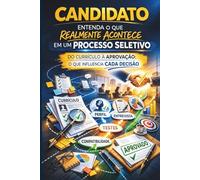 Candidato - Entenda o que realmente acontece em um processo seletivo: Os bastidores, critérios invisíveis e decisões que determinam sua aprovação