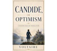 Candide, or Optimism: A World-Spanning Satire of Optimism, Society, and Human Folly