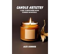 Candle artistry: A guide to understanding making techniques and materials