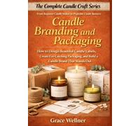 Candle Branding and Packaging: How to Design Beautiful Candle Labels, Create Eye-Catching Packaging, and Build a Memorable Candle Brand That Stands Out