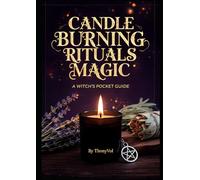 Candle Burning Rituals Magic: A Witch's Pocket Guide: The Complete Beginner's Guide to Candle Spells, Color Magic, Moon Rituals & Setting Powerful Intentions