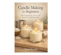Candle making for beginners: DIY Candle Making at Home with natural soy candle making guide