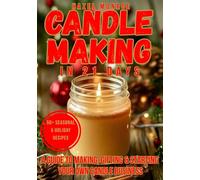 Candle Making in 21 Days: A Step-by-Step Guide to Making, Gifting & Starting Your Own Candle Business - Even with Zero Experience
