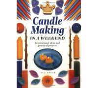 Candle Making in a Weekend: Inspirational Ideas and Practical Projects by Sue Spear (August 19,1999)