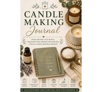 Candle Making Journal: Track Recipes, Test Burns, Fragrance Oils, Production Batches, Costs & Candle Business Growth
