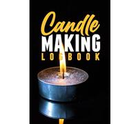 Candle Making Logbook - Burn Test Tracker: Burn Test Tracker and Recipe Planner for DIY Candles