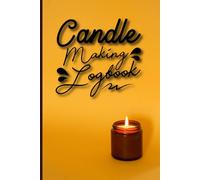 Candle Making Logbook: Candle Making Record Book for Testing New Blends and Wick Sizes
