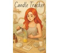 Candle Making Tracker: A Candle Making Planner for Testing, Tracking, and Perfecting Your Creations