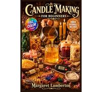 CANDLE MAKING WITH 7 WAXES FOR BEGINNERS: A Visual Beginner's Guide to Mastering Soy, Paraffin, Beeswax, and Four More Waxes, Understanding Melt Points and … | Video Tutorials Included
