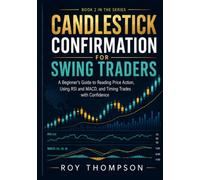 Candlestick Confirmation for Swing Traders: A Beginner’s Guide to Reading Price Action, Using RSI and MACD, and Timing Trades with Confidence