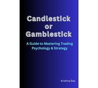 Candlestick or Gamblestick: A Guide to Mastering Trading Psychology & Strategy