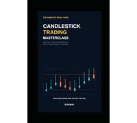 Candlestick Trading Masterclass: The Complete Visual Guide to Candlestick Patterns, Price Action, Market Structure, Trading Entries, Risk Management & Psychology