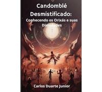 Candomblé Desmistificado: Conhecendo os Orixás e suas Divindades: 3