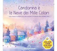 Candorina e la Neve dei Mille Colori: Fiaba di Natale illustrata da leggere e colorare: Fiaba educativa sull’inclusione, le emozioni e la bellezza di ... perfetto di Natale per bambini 4-8 anni