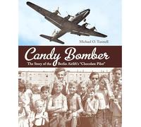 Candy Bomber: The Story of the Berlin Airlift's "Chocolate Pilot"