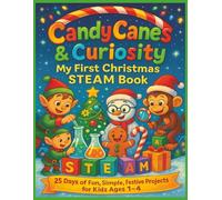 Candy Canes & Curiosity My First Christmas S.T.E.A.M. Book: 25 Days of S.T.E.A.M. (Science, Technology, Engineering, Art & Math) Christmas Activity ... Kids Ages 1-4 to Learn and Play with Parents