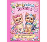 Candy Colored Yorkies Coloring Book: Fun & Playful Yorkie Designs for Kids Ages