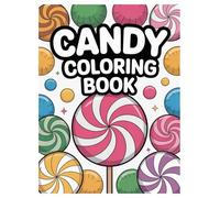 Candy Coloring Book for Adults: 100 Sweet Treat Designs: Relaxing Sugar Rush Therapy and Creative Fun