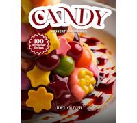 CANDY DESSERT COOKBOOK: Mouthwatering Candy Dessert Recipes: From Homemade Classics to Creative Sweet Twists-Fun, Irresistible Treats for Every Skill Level, Craving, and Celebration