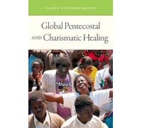 Candy Gunther Brown Global Pentecostal and Charismatic Healing (Tascabile)