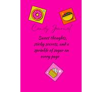 Candy Journal: Sweet thoughts, sticky secrets, and a sprinkle of sugar on every page