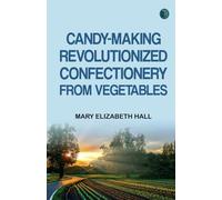 Candy-Making Revolutionized: Confectionery from Vegetables