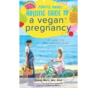 Candy Marx Plantfed Mama's Holistic Guide to a Vegan Pregnancy (Tascabile)