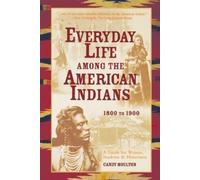 Everyday Life Among The American Indians 1800-1900