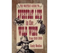 Candy Moulton Writers Guide To Everyday Life In The Wild West 1840-1 (Tascabile)