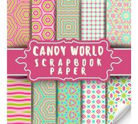 Candy World Scrapbook Paper: Decorative Double-Sided Sweet Treats Scrapbooking Pages,Craft Papers For Junk Journals, Wrapping & Mixed Media, Card Making And More