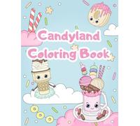 Candyland Coloring Book for Kids and Adults: Fun and Easy Coloring for Stress Relief and Relaxation filled with cute Sweets and Candies