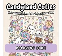 Candyland Cuties Coloring Book: Cute Animals & Sweets for Relaxation and Fun, Cozy Coloring Pages for Kids, Teens and Adults