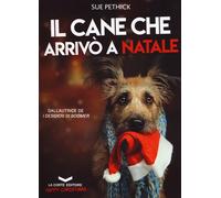 CANE CHE ARRIVÒ A NATALE (IL) - Pethick Sue - 2024 - La Corte Editore