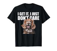 Cane Cocker Spaniel I Get I Don Care Funny Dog Maglietta