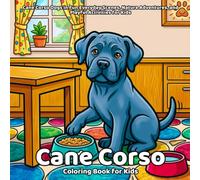 Cane Corso Coloring Book: Cane Corso Dogs in Fun Everyday Scenes, Nature Adventures, and Playful Activities for Kids