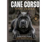 Cane Corso Puppy Journal: A Guided Record of Training, Growth, Health and Memories