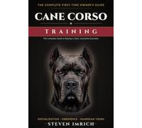 Cane Corso Training: The Complete Guide to Raising a Calm, Controlled Guardian - Socialization, Obedience, and Real Fixes for Puppy Biting, Leash Pulling, and Stranger Wariness