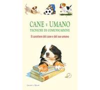 Cane e umano. Tecniche di comunicazione. Il carattere del cane e del suo umano