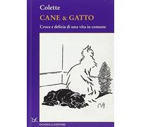 Cane & gatto. Croce e delizia di una vita in comune