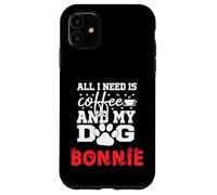 Cane Nome Bonnie All In Need Is Coffee Il mio cane si chiama Bonnie Custodia per iPhone 11