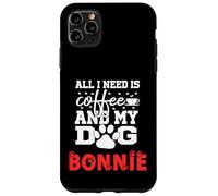 Cane Nome Bonnie All In Need Is Coffee Il mio cane si chiama Bonnie Custodia per iPhone 11 Pro Max