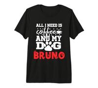 Cane Nome Bruno all in Need Is Coffee Il Mio Cane Si Chiama Bruno Maglietta Premium