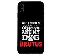 Cane Nome Brutus All In Need Is Coffee Il mio cane si chiama Bruto Custodia per iPhone XS Max