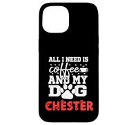 Cane Nome Chester All In Need Is Coffee Il mio cane si chiama Chester Custodia per iPhone 15