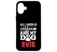 Cane Nome Evie All In Need Is Coffee Il mio cane si chiama Evie Custodia per iPhone 16 Plus