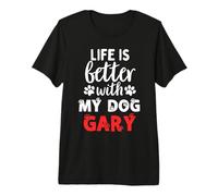 Cane Nome Gary Life Is Better with My Dog Chiamato Gary Maglietta Premium