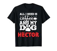 Cane Nome Hector Tutto ciò di Cui Ho Bisogno è caffè Il Mio Cane Si Chiama Hector Maglietta